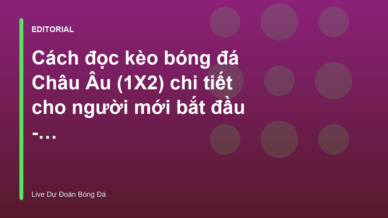 Hướng dẫn cách đọc kèo Châu Âu 1X2 cho người mới