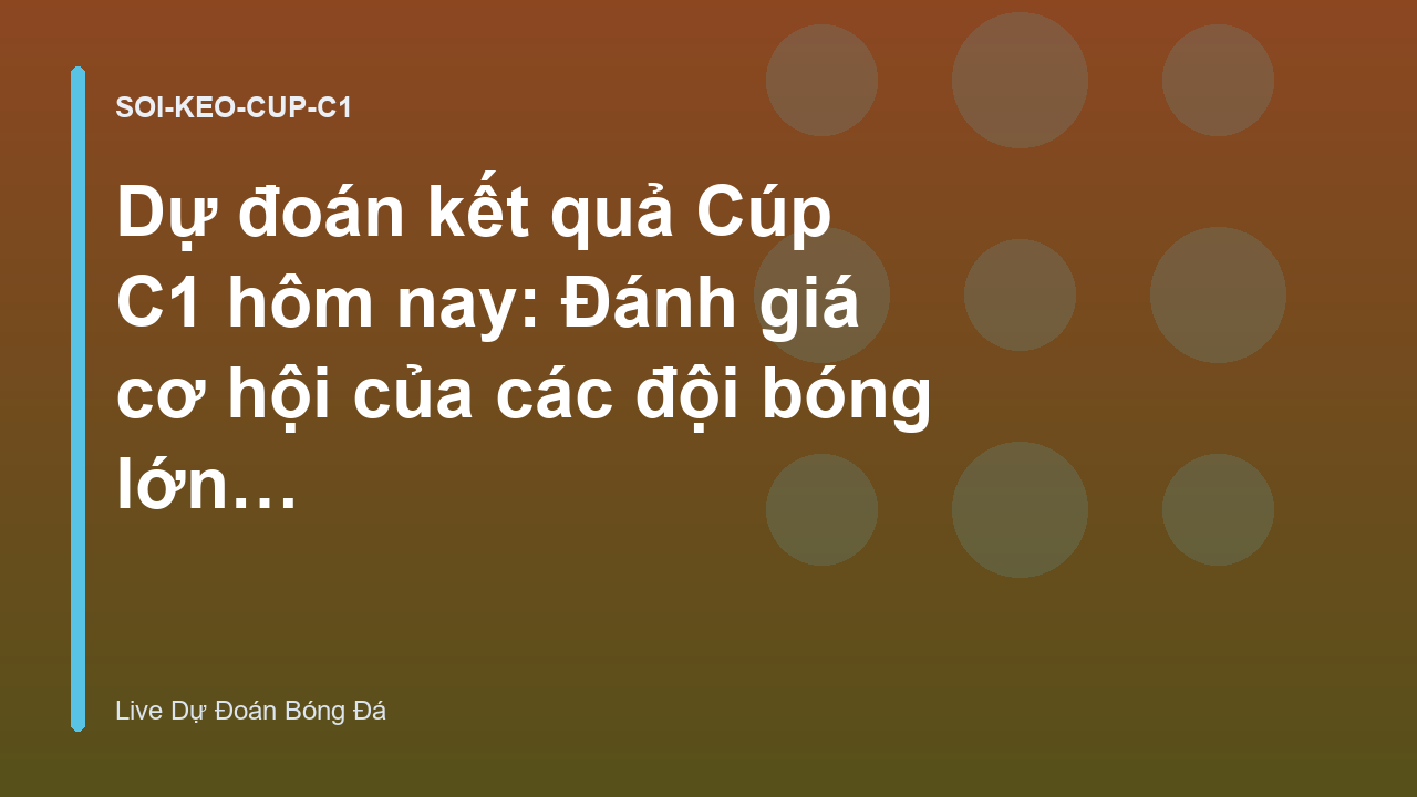 Read more about the article Dự đoán kết quả Cúp C1 hôm nay: Đánh giá cơ hội của các đội bóng lớn – Live Dự Đoán Bóng Đá
