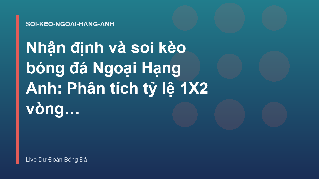 Read more about the article Nhận định và soi kèo bóng đá Ngoại Hạng Anh: Phân tích tỷ lệ 1X2 vòng đấu tới