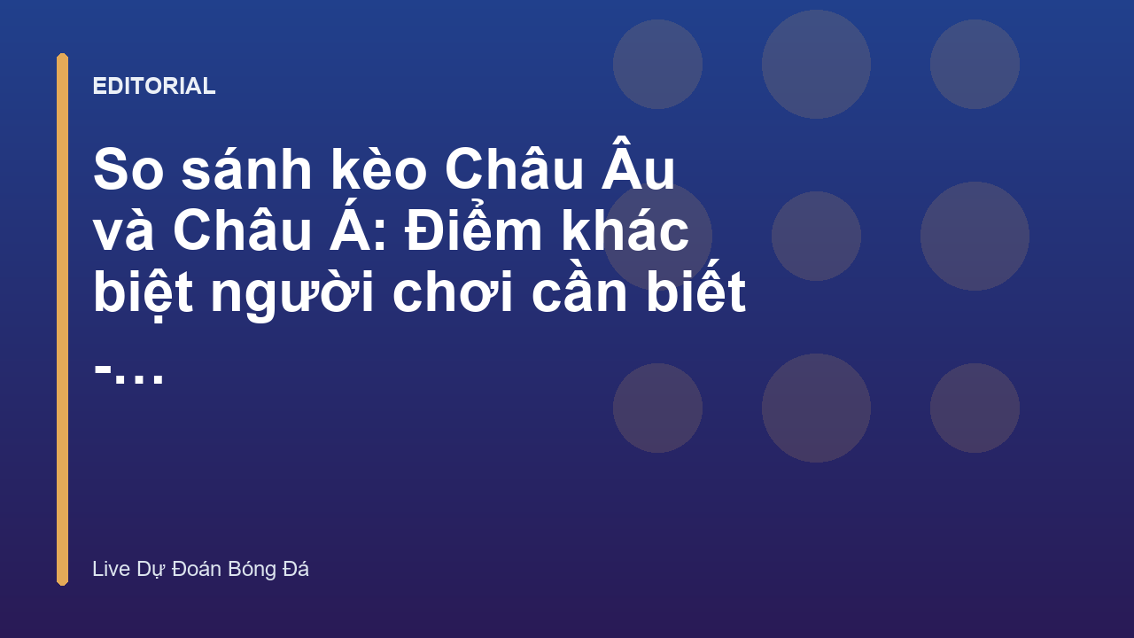 So sánh kèo Châu Âu và Châu Á trong cá cược bóng đá